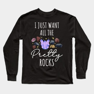 I Just Want All The Pretty Rocks Long Sleeve T-Shirt